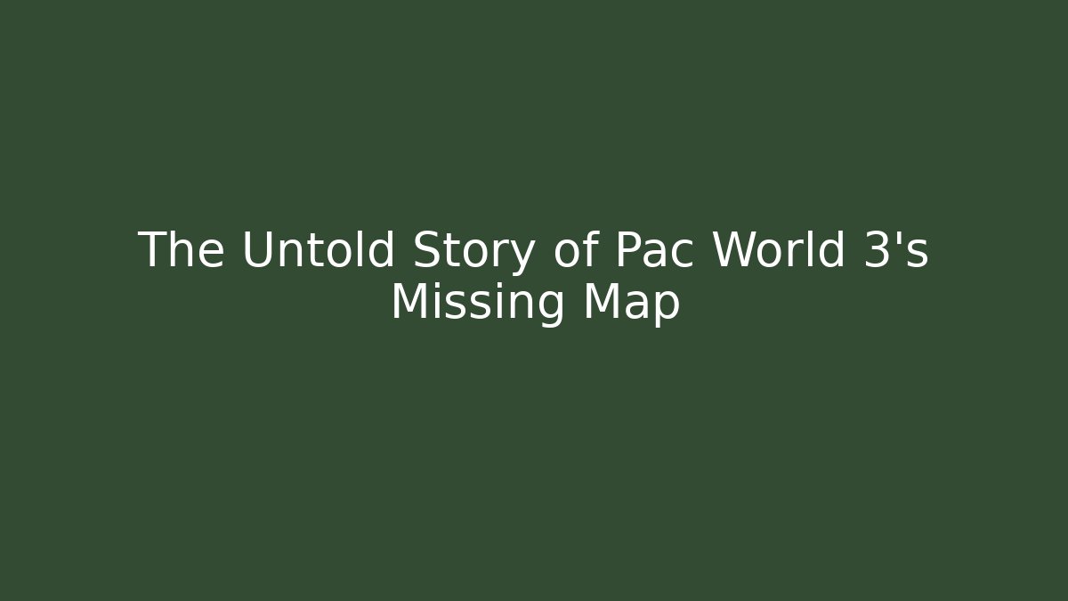 The Untold Story of Pac World 3’s Missing Map
