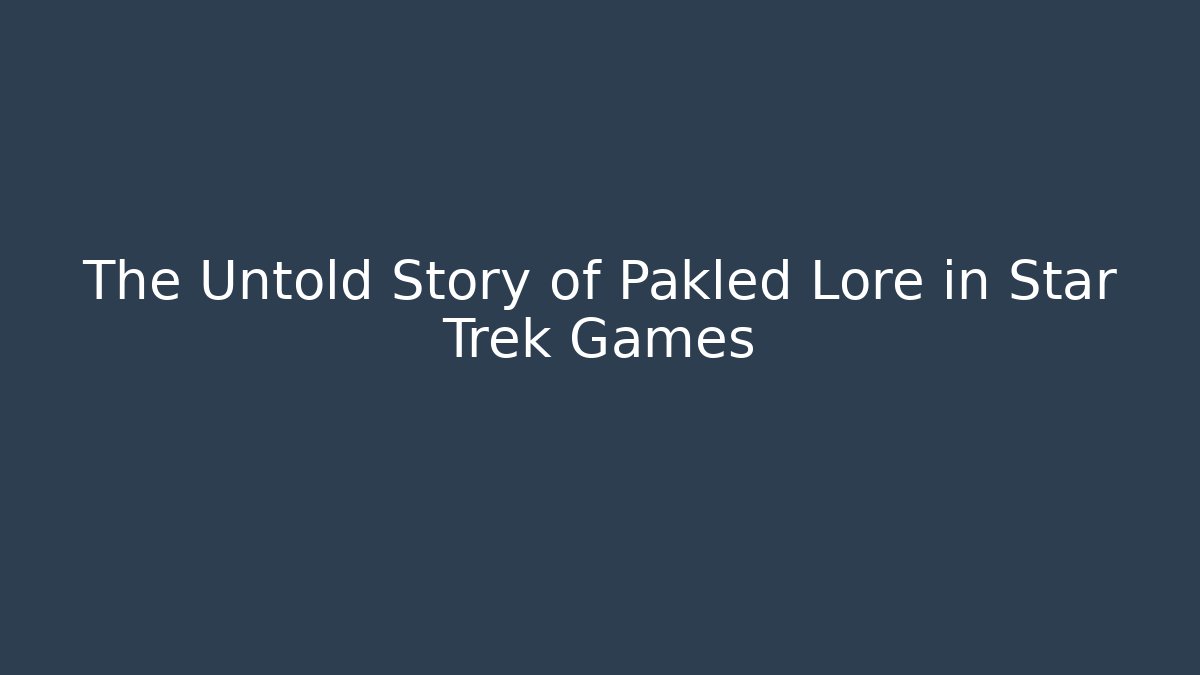 The Untold Story of Pakled Lore in Star Trek Games