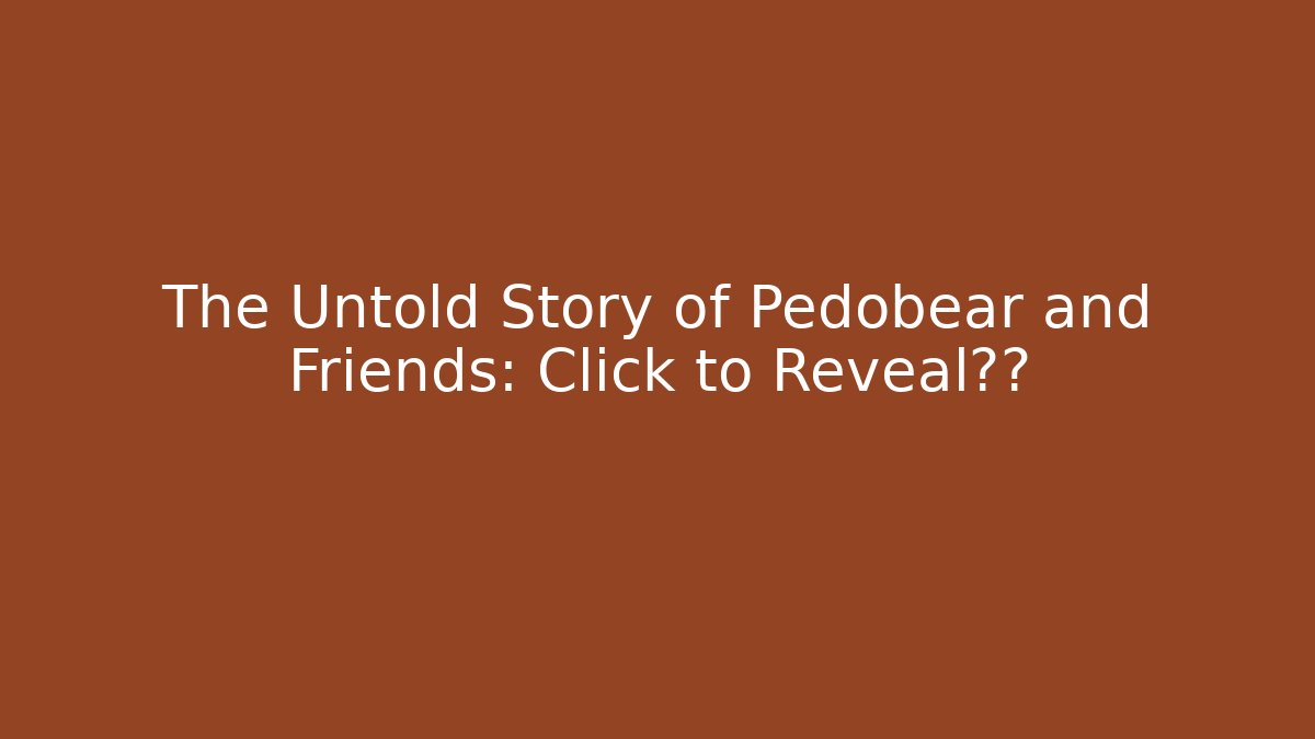 The Untold Story of Pedobear and Friends: Click to Reveal真相