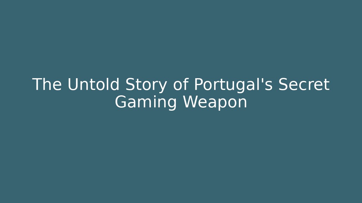 The Untold Story of Portugal's Secret Gaming Weapon