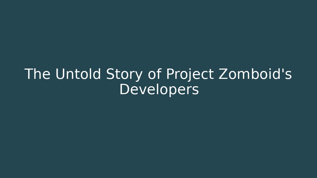 The Untold Story of Project Zomboid's Developers