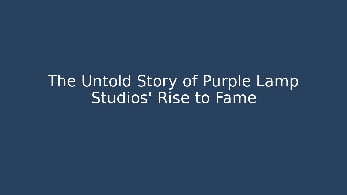 The Untold Story of Purple Lamp Studios' Rise to Fame