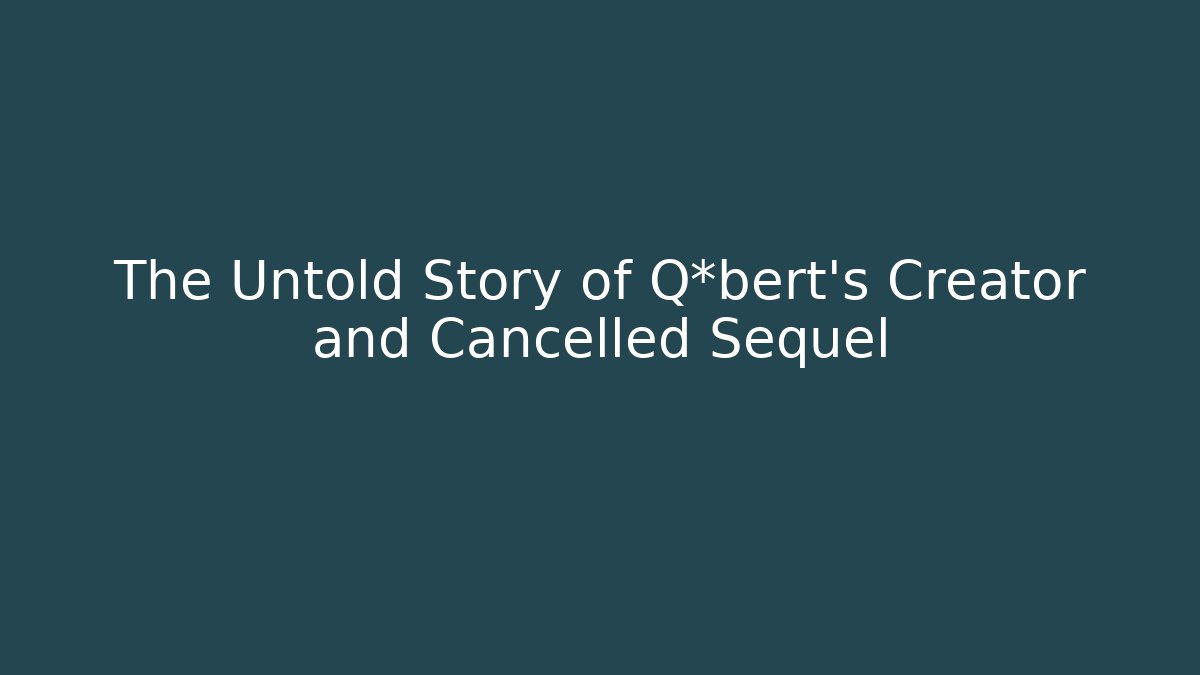 The Untold Story of Q*bert's Creator and Cancelled Sequel