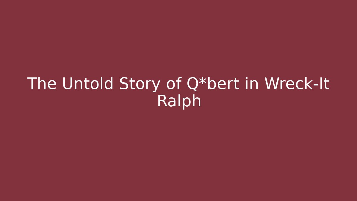 The Untold Story of Q*bert in Wreck-It Ralph