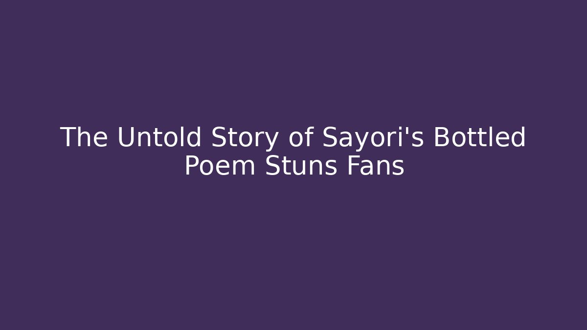 The Untold Story of Sayori's Bottled Poem Stuns Fans