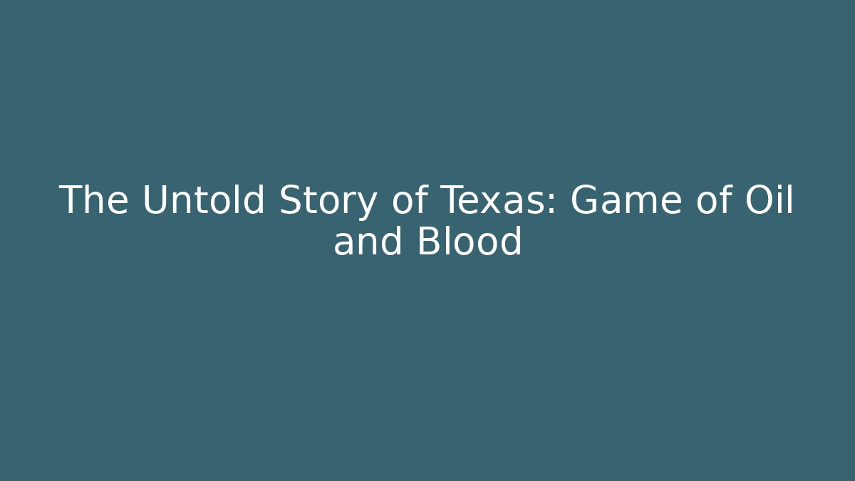 The Untold Story of Texas: Game of Oil and Blood