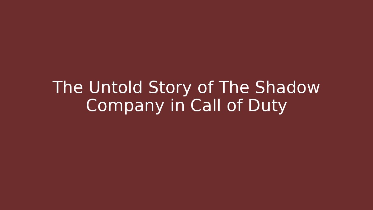 The Untold Story of The Shadow Company in Call of Duty
