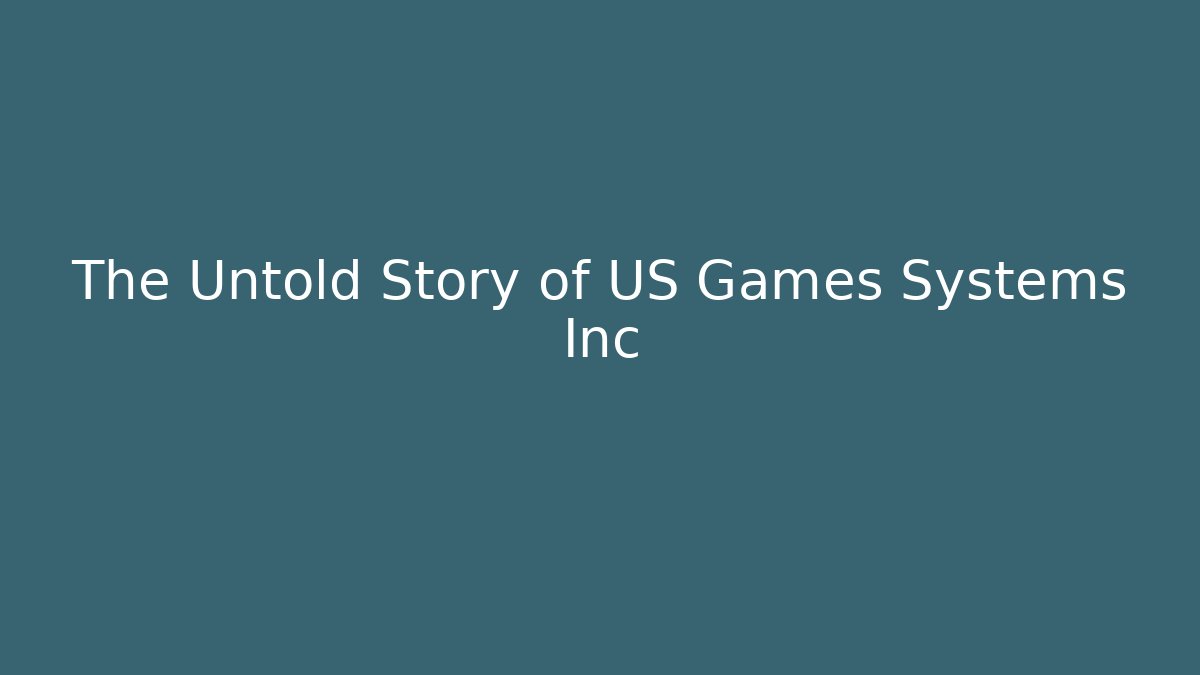 The Untold Story of US Games Systems Inc