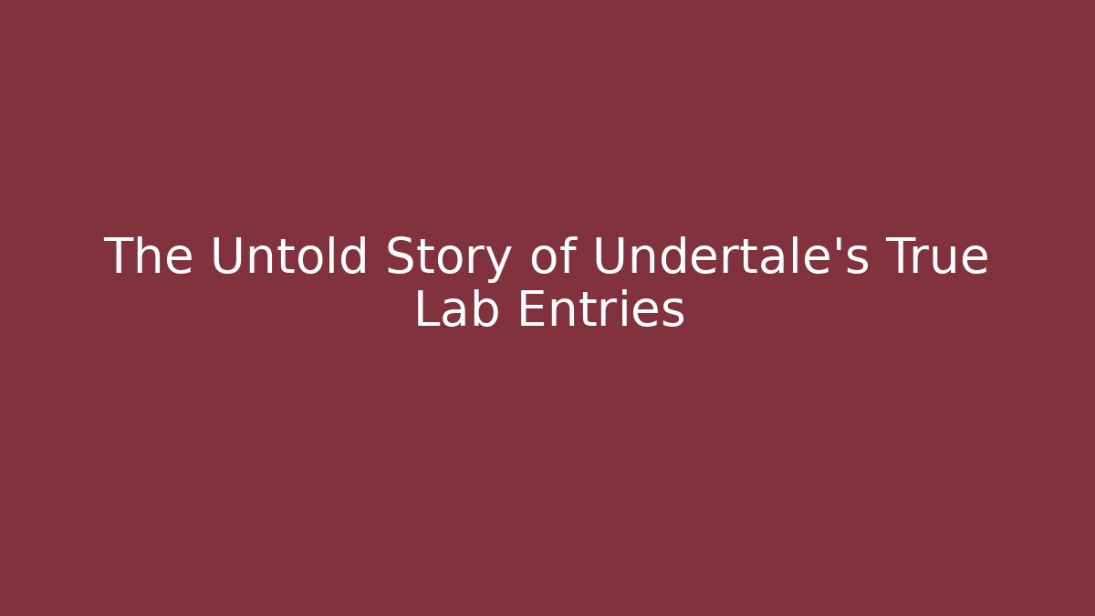 The Untold Story of Undertale's True Lab Entries - Critter Realm