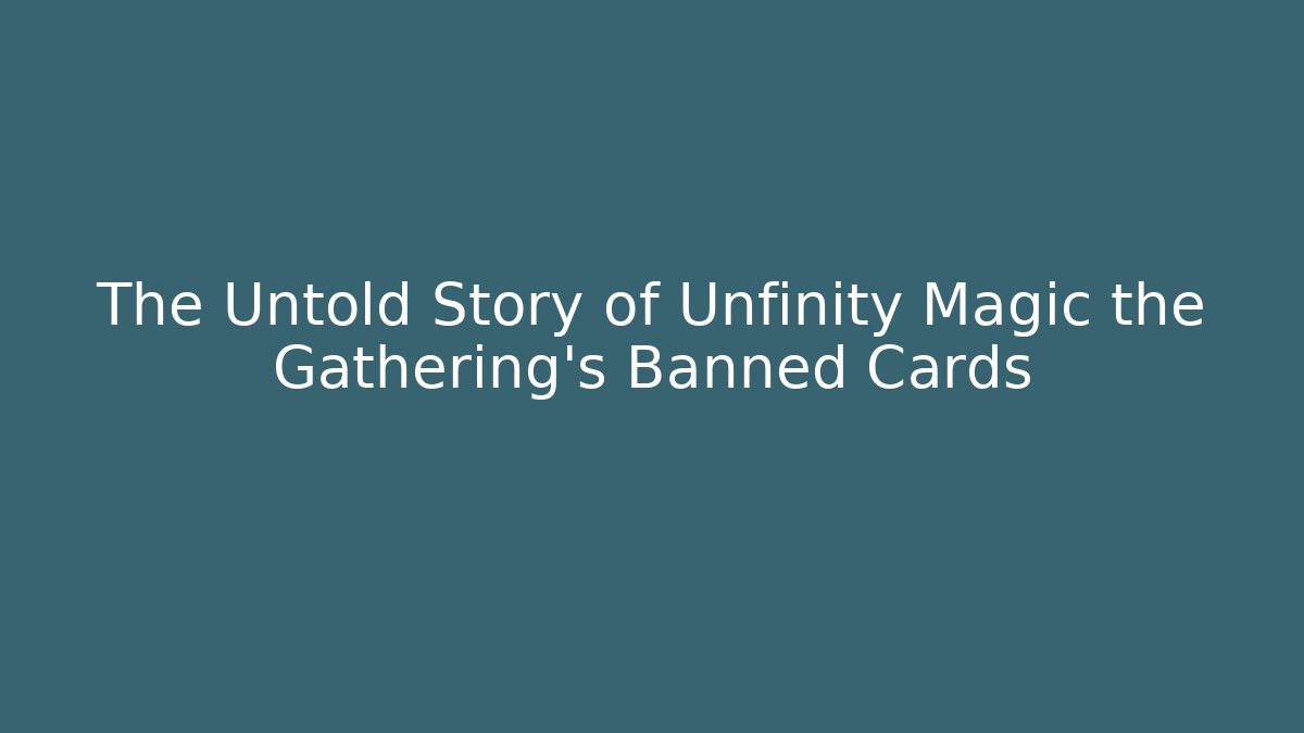 The Untold Story of Unfinity Magic the Gathering's Banned Cards