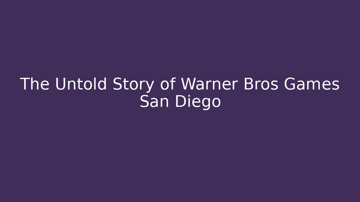 The Untold Story of Warner Bros Games San Diego