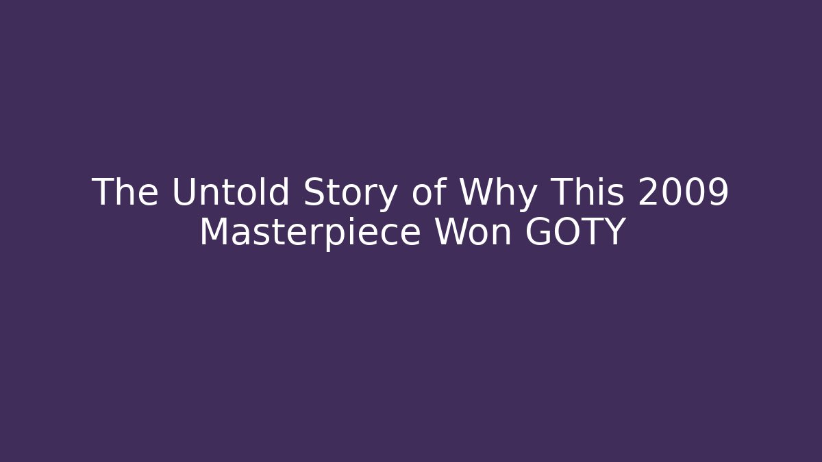 The Untold Story of Why This 2009 Masterpiece Won GOTY