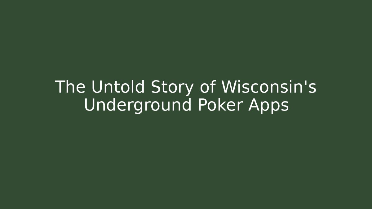The Untold Story of Wisconsin's Underground Poker Apps