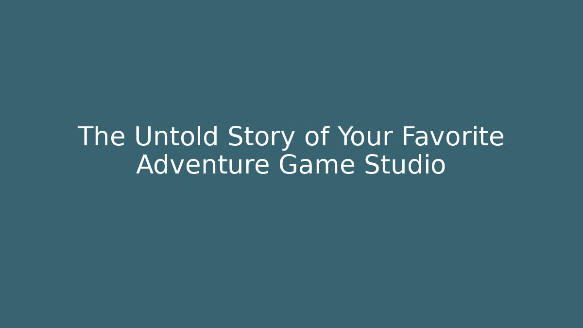 The Untold Story of Your Favorite Adventure Game Studio