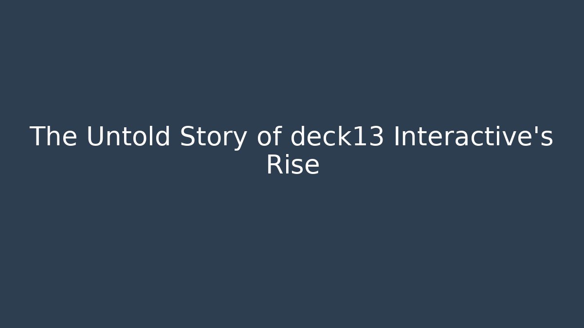 The Untold Story of deck13 Interactive's Rise
