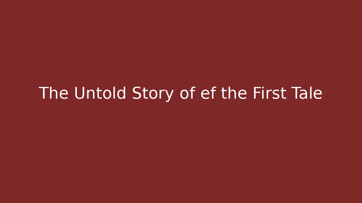 The Untold Story of ef the First Tale