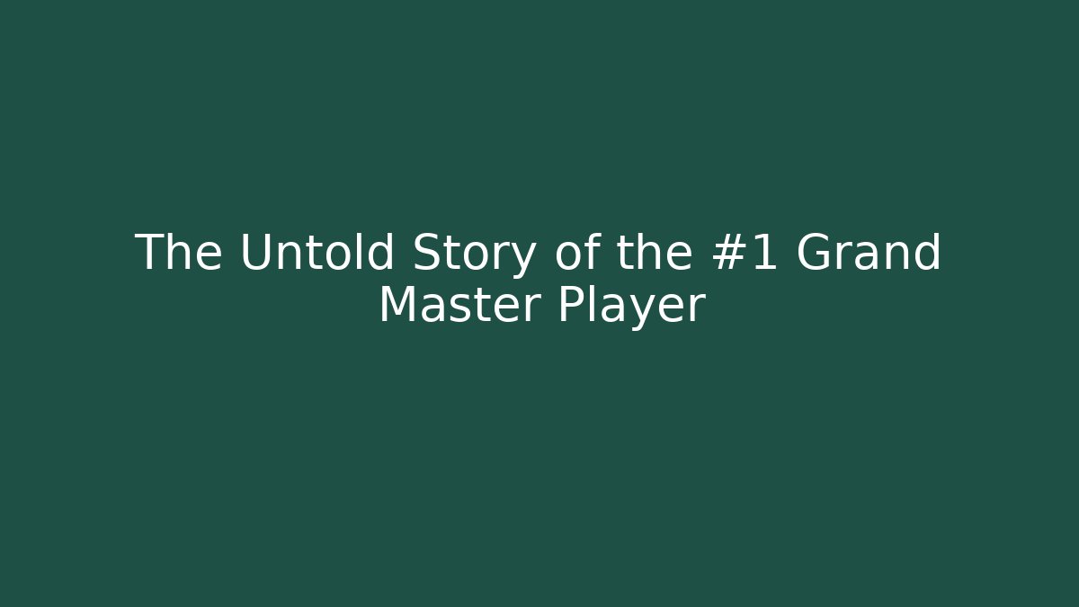 The Untold Story of the #1 Grand Master Player