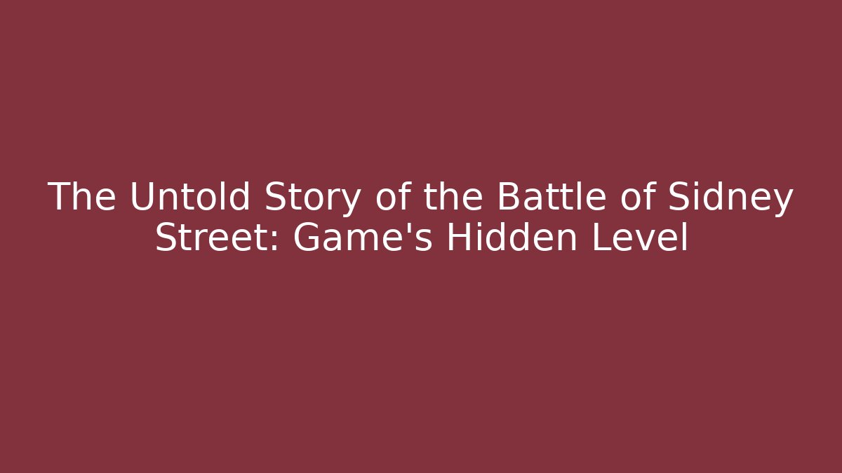 The Untold Story of the Battle of Sidney Street: Game's Hidden Level