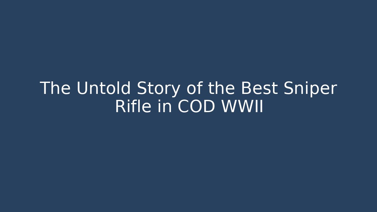 The Untold Story of the Best Sniper Rifle in COD WWII