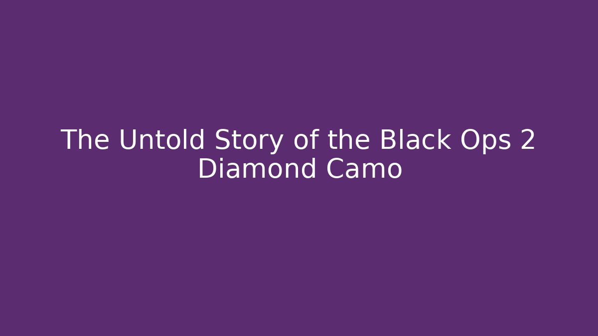 The Untold Story of the Black Ops 2 Diamond Camo