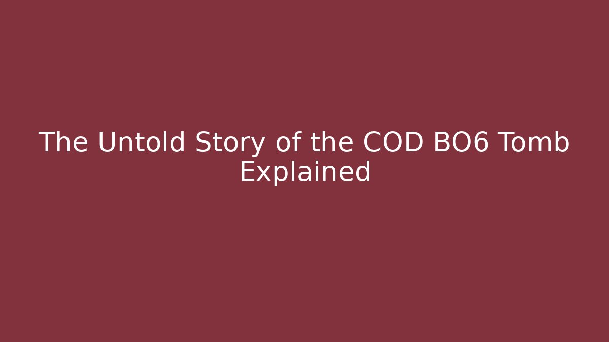 The Untold Story of the COD BO6 Tomb Explained