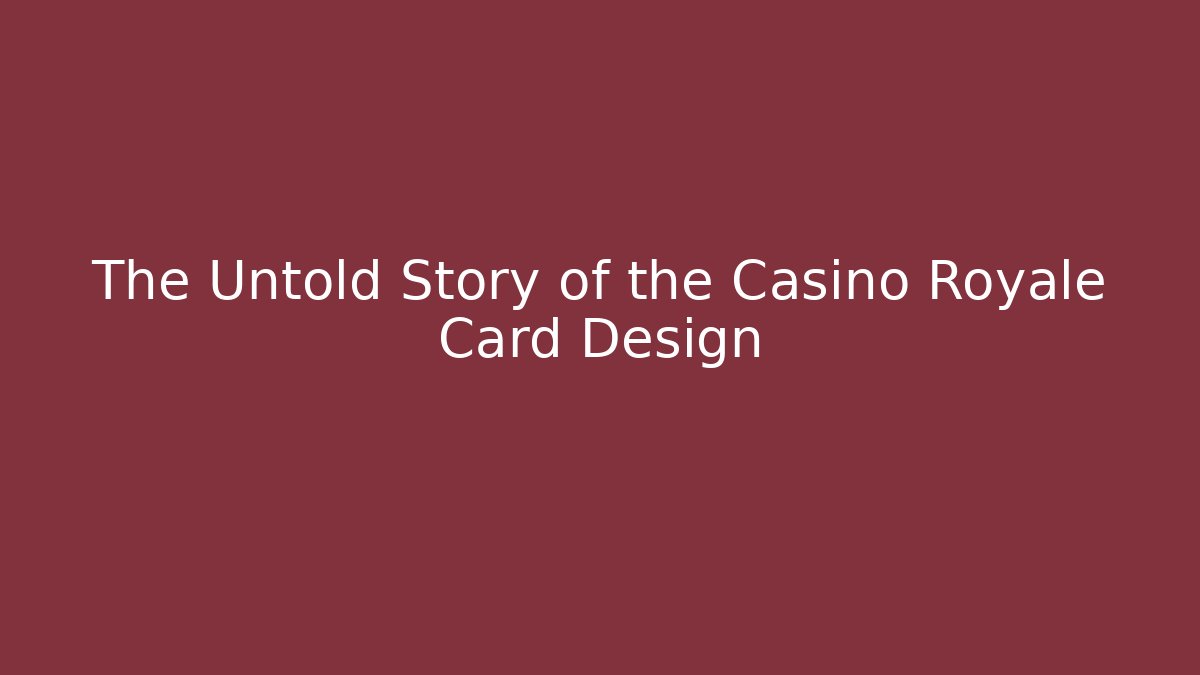 The Untold Story of the Casino Royale Card Design