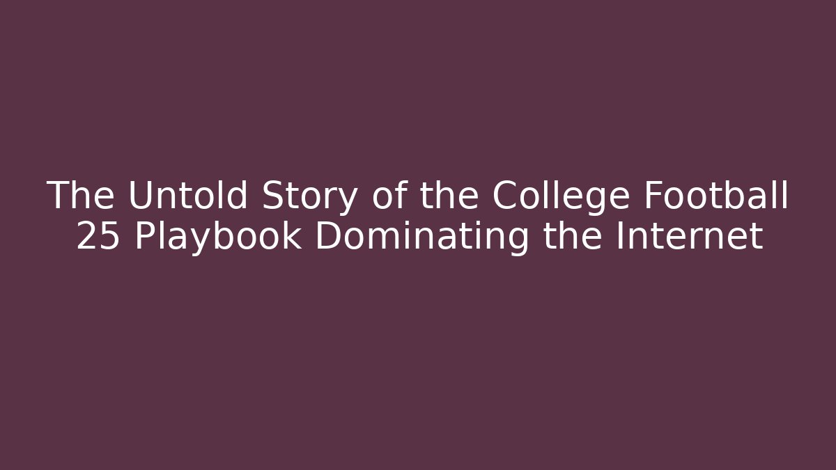 The Untold Story of the College Football 25 Playbook Dominating the Internet