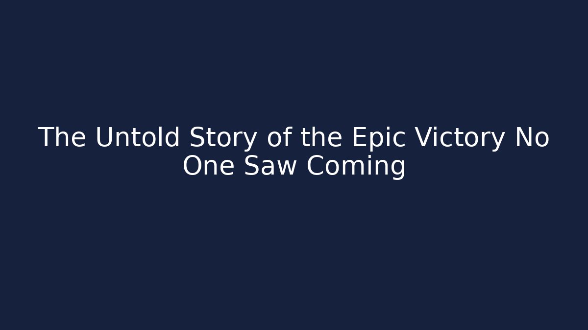 The Untold Story of the Epic Victory No One Saw Coming