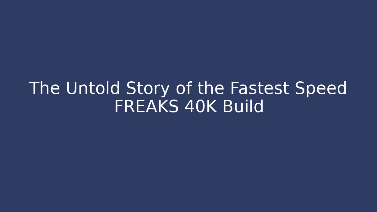 The Untold Story of the Fastest Speed FREAKS 40K Build