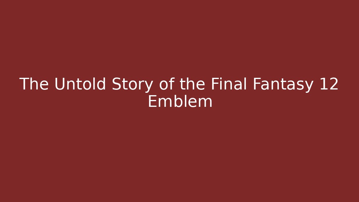 The Untold Story of the Final Fantasy 12 Emblem