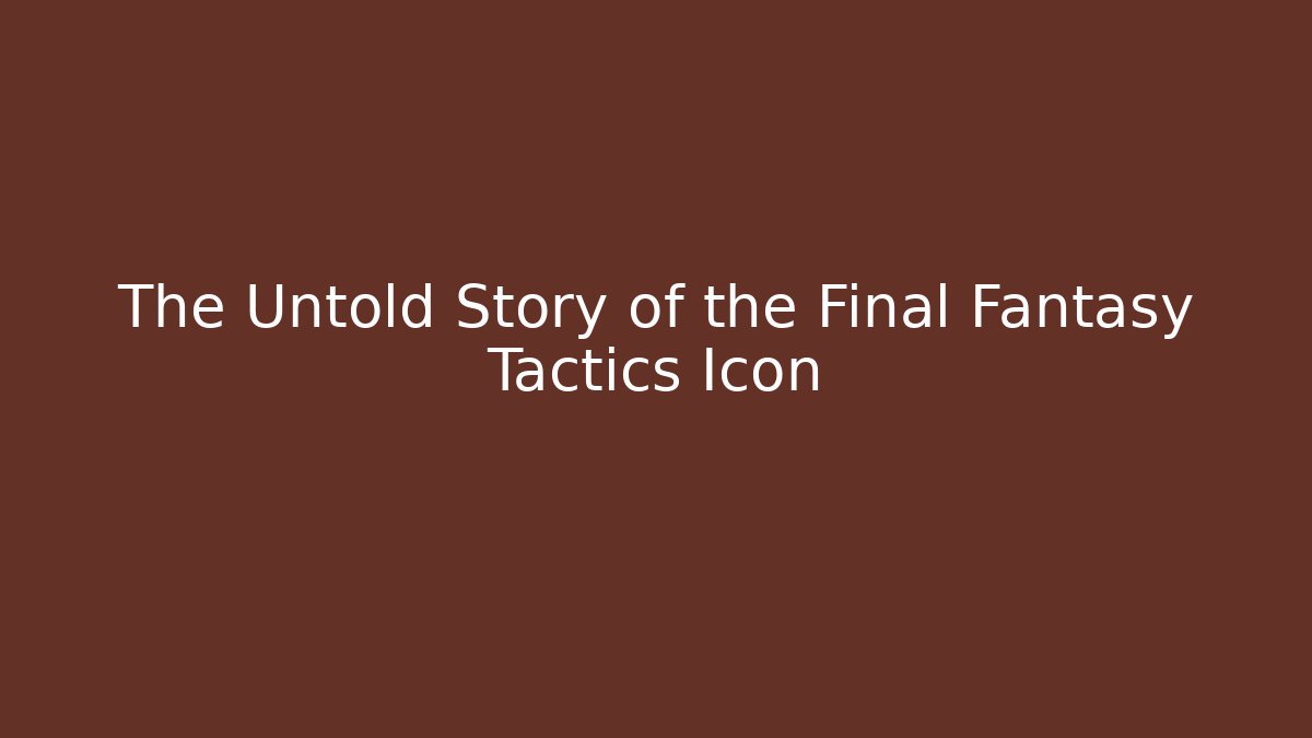 The Untold Story of the Final Fantasy Tactics Icon