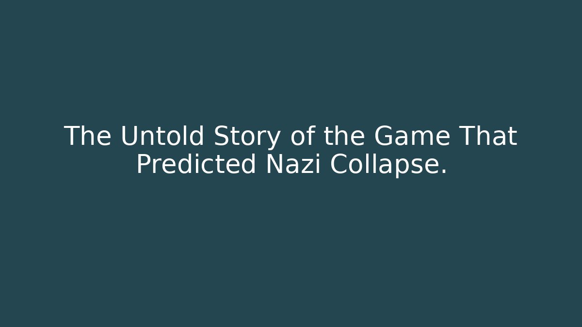 The Untold Story of the Game That Predicted Nazi Collapse.