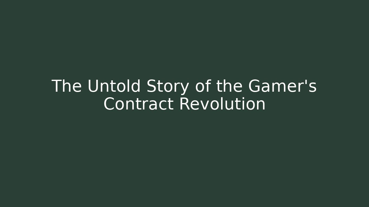 The Untold Story of the Gamer's Contract Revolution