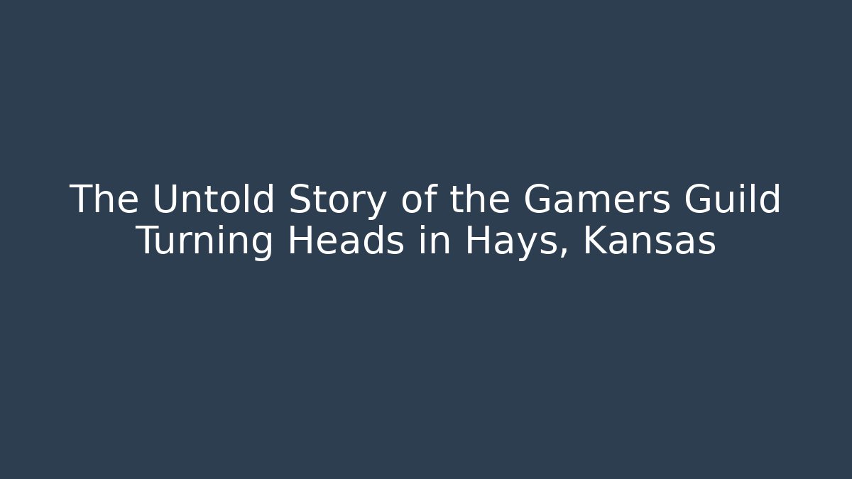 The Untold Story of the Gamers Guild Turning Heads in Hays, Kansas