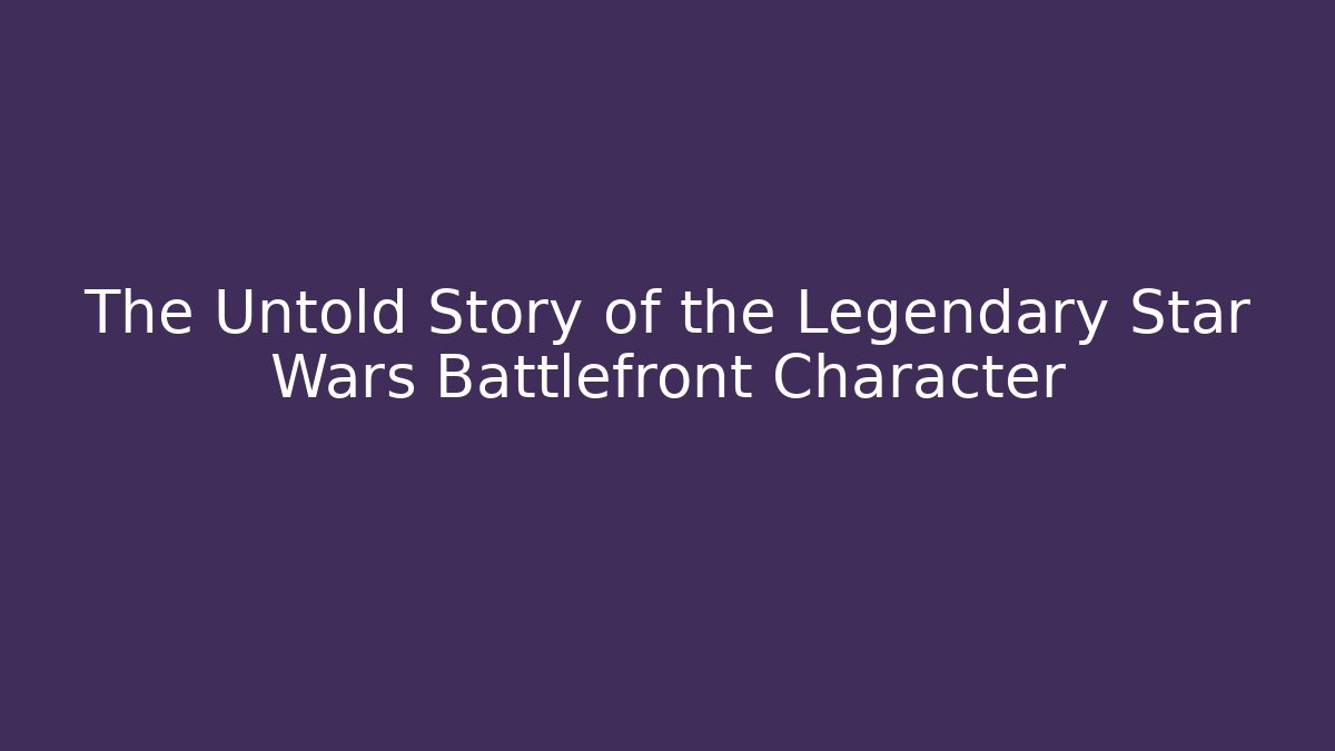 The Untold Story of the Legendary Star Wars Battlefront Character