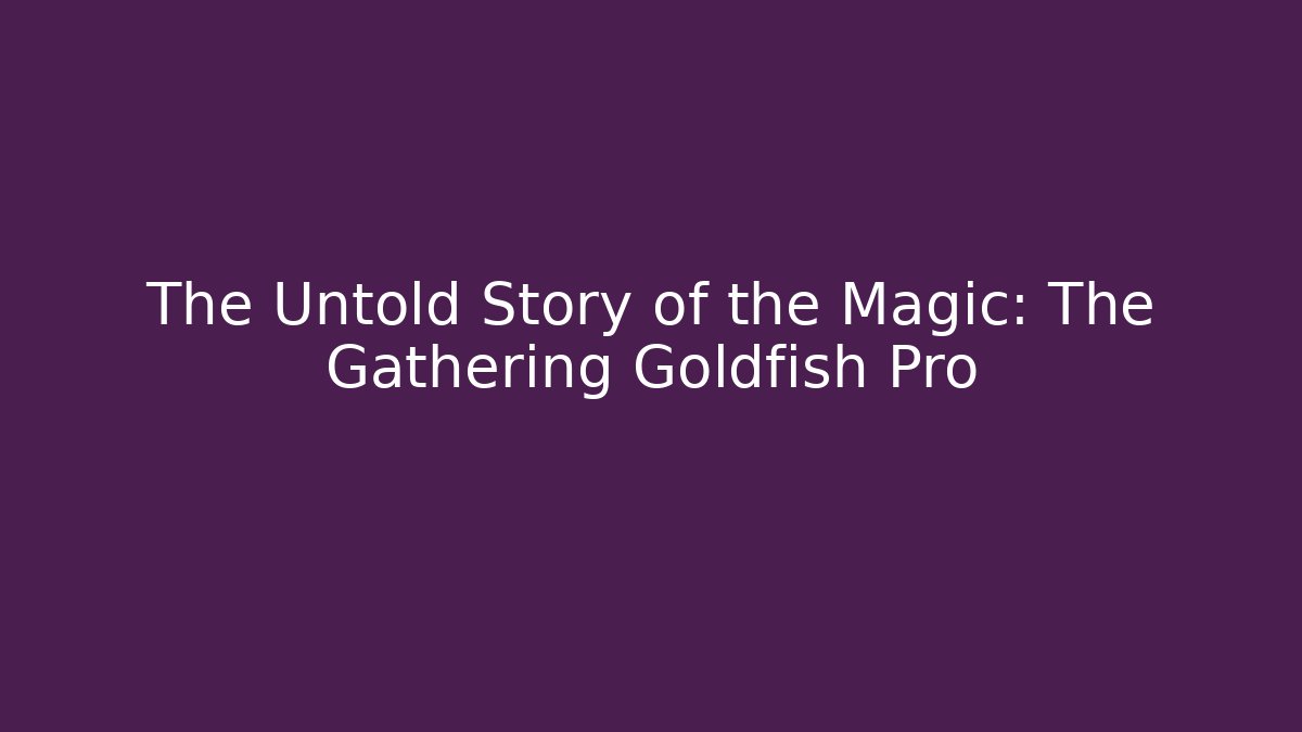 The Untold Story of the Magic: The Gathering Goldfish Pro