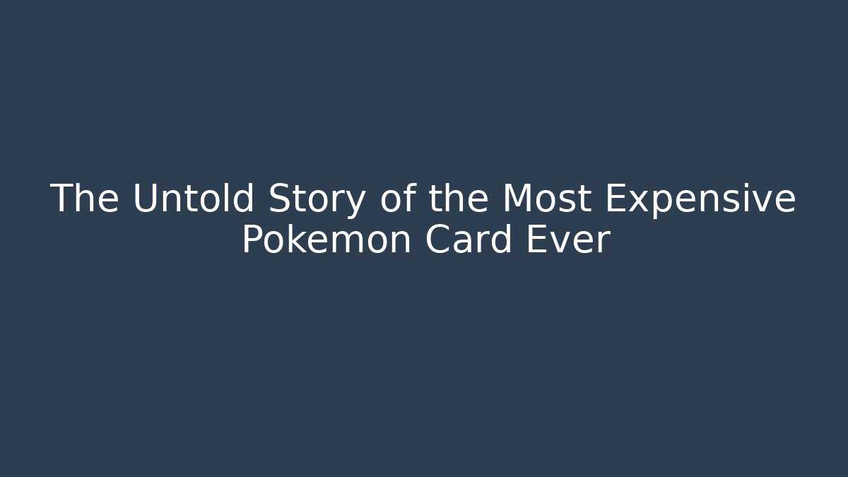 The Untold Story of the Most Expensive Pokemon Card Ever