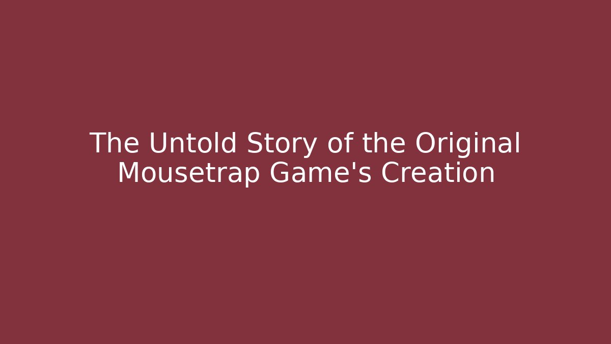 The Untold Story of the Original Mousetrap Game's Creation