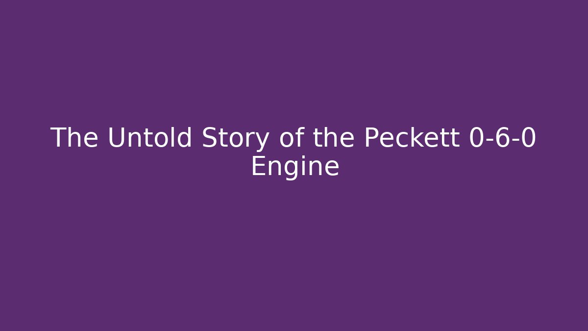 The Untold Story of the Peckett 0-6-0 Engine