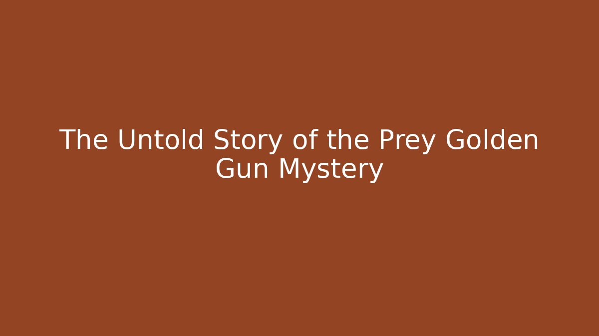 The Untold Story of the Prey Golden Gun Mystery