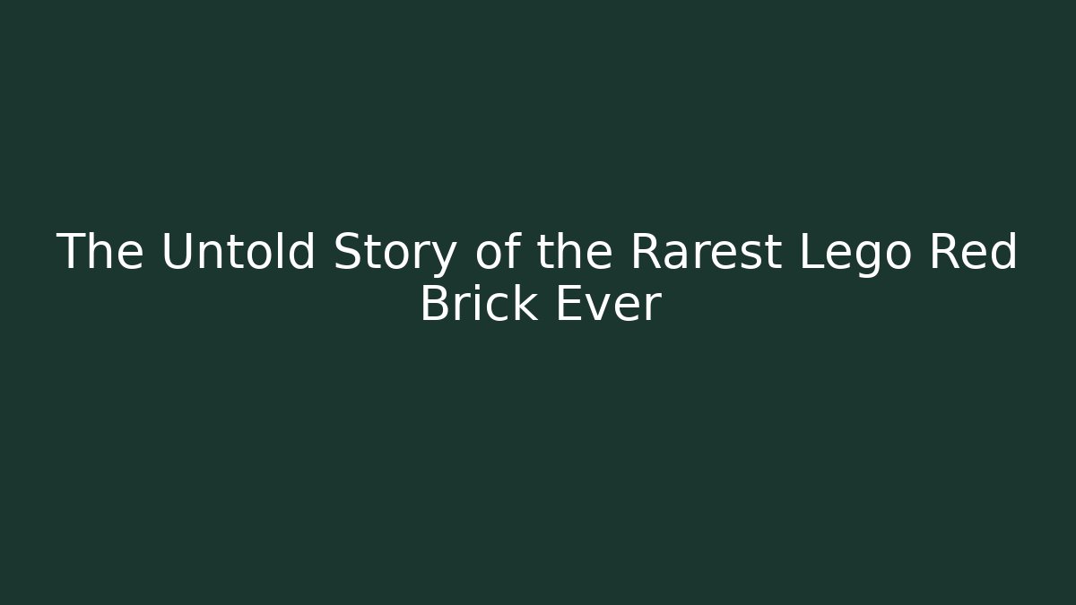 The Untold Story of the Rarest Lego Red Brick Ever