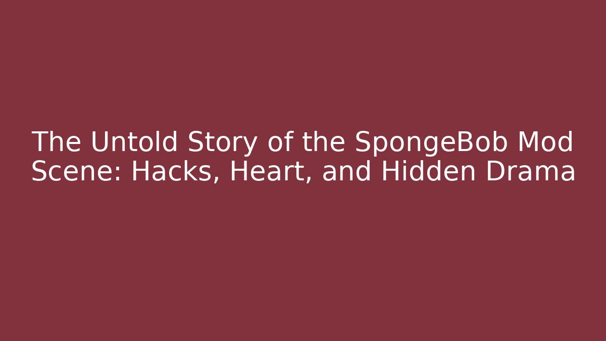 The Untold Story of the SpongeBob Mod Scene: Hacks, Heart, and Hidden Drama