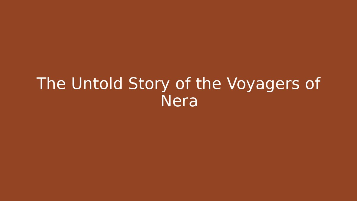 The Untold Story of the Voyagers of Nera