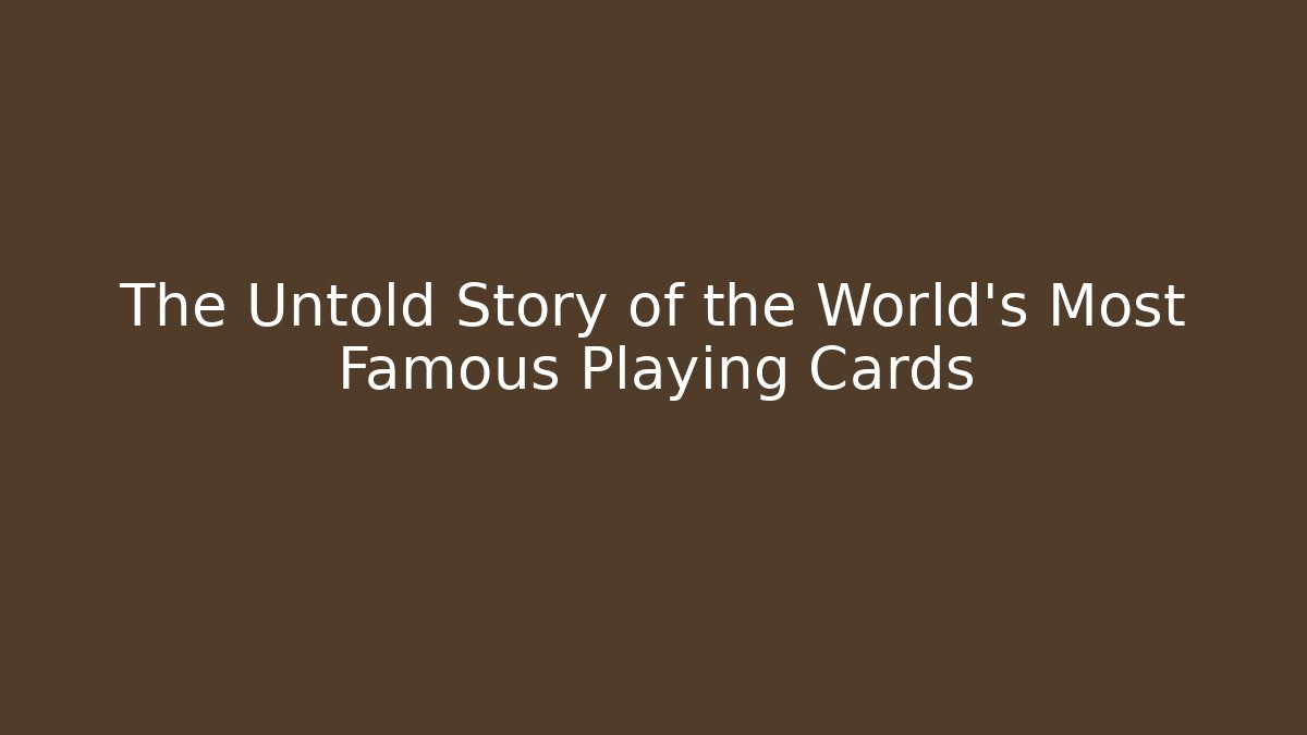 The Untold Story of the World's Most Famous Playing Cards