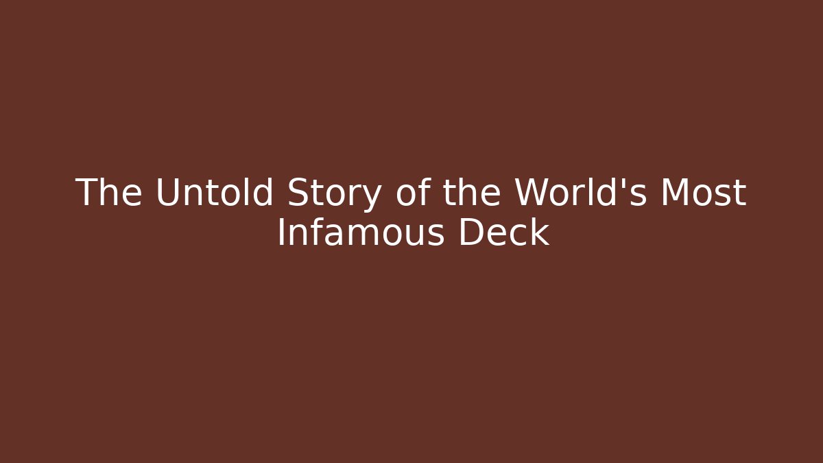 The Untold Story of the World's Most Infamous Deck