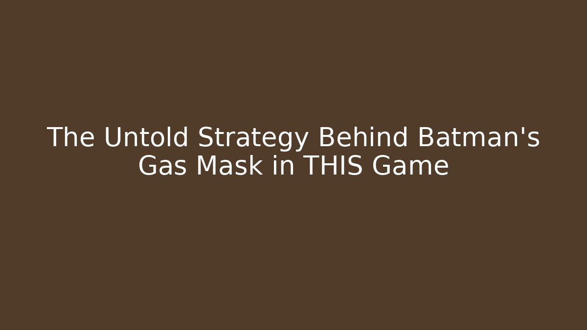 The Untold Strategy Behind Batman’s Gas Mask in THIS Game - Critter Realm
