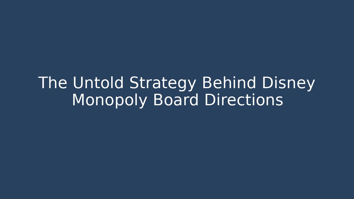 The Untold Strategy Behind Disney Monopoly Board Directions