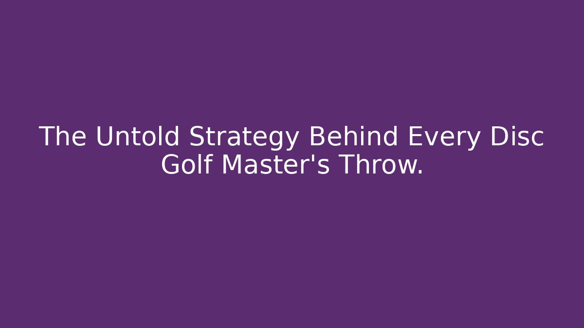 The Untold Strategy Behind Every Disc Golf Master’s Throw. - Critter Realm