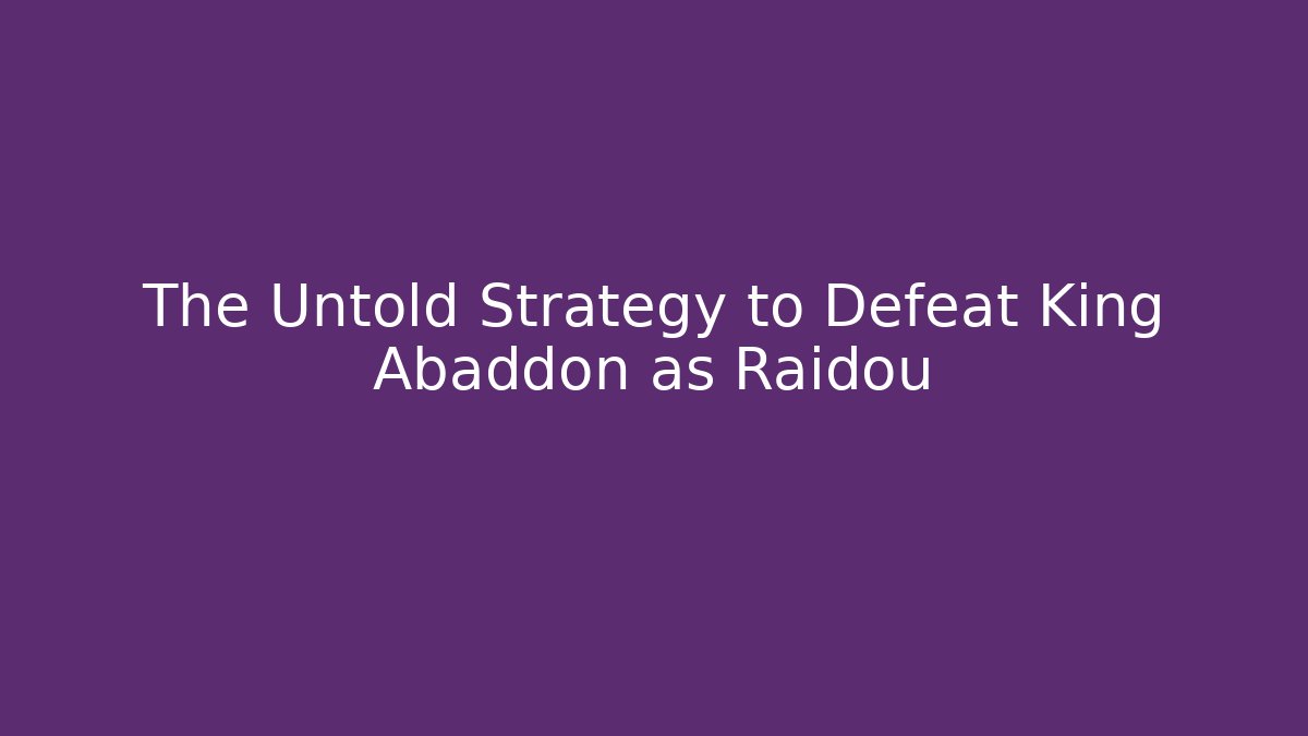 The Untold Strategy to Defeat King Abaddon as Raidou
