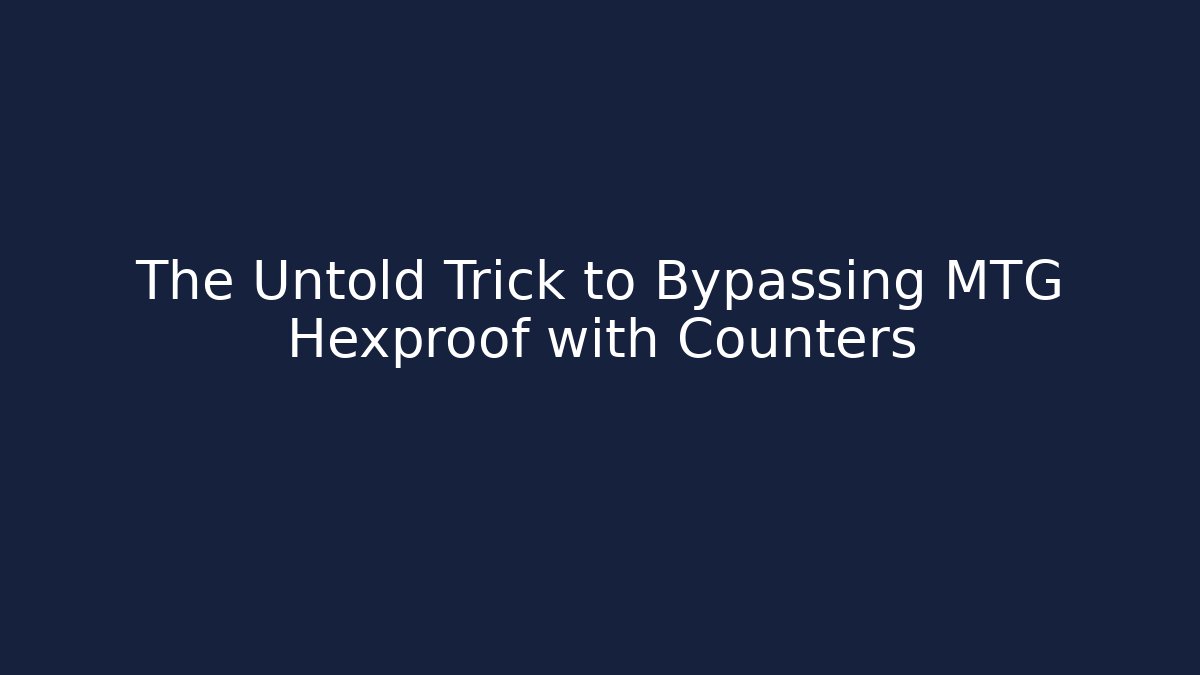 The Untold Trick to Bypassing MTG Hexproof with Counters - Critter Realm